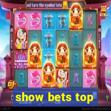 show bets top